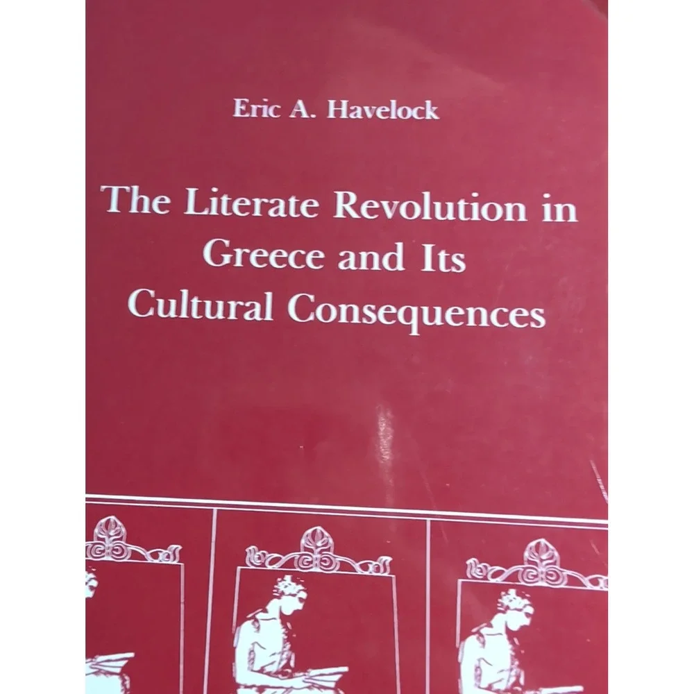 The Literate Revolution in Greece and its Cultural Consequences by Eric Havelock
